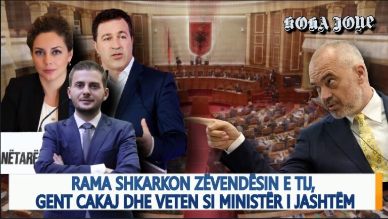 Video editorial i “Koha Jonë”: Rama shkarkon zëvendësin Gent Cakaj dhe veten si Ministër i Jashtëm