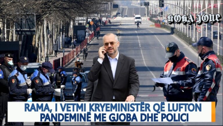 Video editorial i “Koha Jonë”: Rama, kryeministri i vetëm në botë që lufton pandeminë me gjoba dhe polici