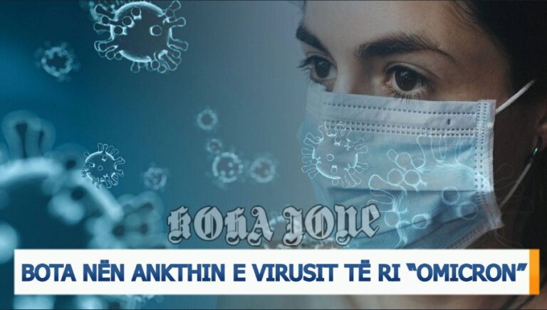 Video-editorial i “Koha Jonë”/ Bota nën ankthin e virusit të ri “Omicron”