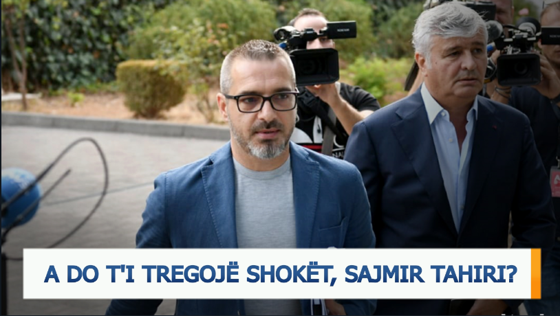 EDITORIAL/ A do t'i tregojë shokët, Sajmir Tahiri?