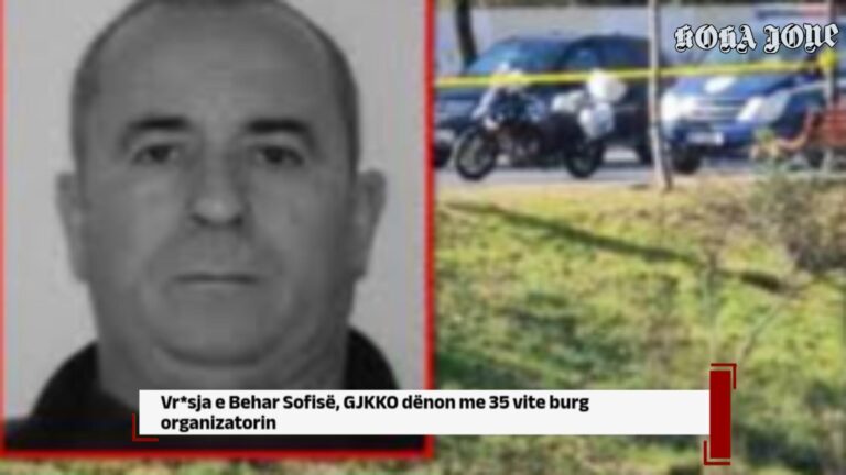 Vr*sja e Behar Sofisë, GJKKO dënon me 35 vite burg organizatorin