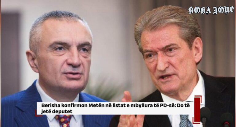 Berisha konfirmon Metën në listat e mbyllura të PD-së: Do të jetë deputet