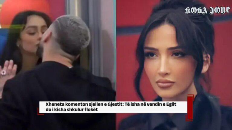 Xheneta komenton sjelljen e Gjestit: Të isha në vendin e Eglit do i kisha shkulur flokët