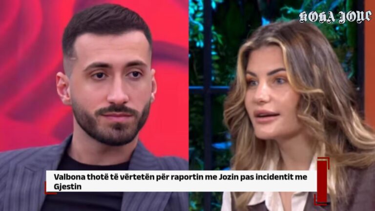 Valbona thotë të vërtetën për raportin me Jozin pas incidentit me Gjestin