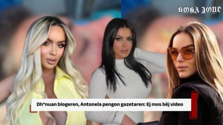 Dh*nuan blogeren, Antonela pengon gazetaren: Ej mos bëj video