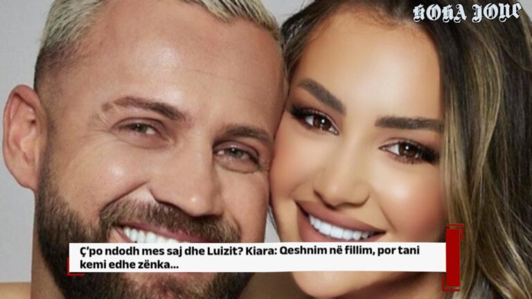 Ç’po ndodh mes saj dhe Luizit? Kiara: Qeshnim në fillim, por tani kemi edhe zënka…
