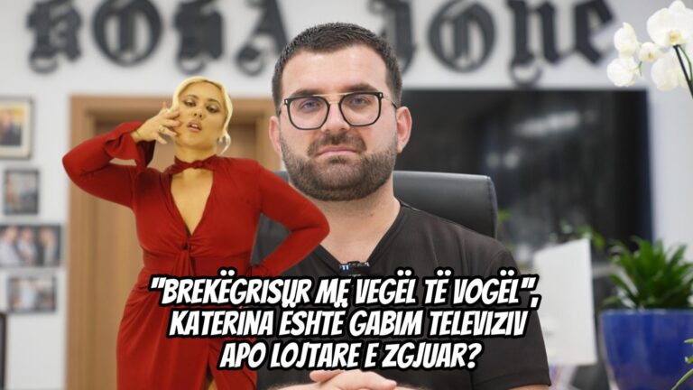 ”Brekëgrisur me vegël të vogël”, Katerina është gabim televiziv apo lojtare e zgjuar?