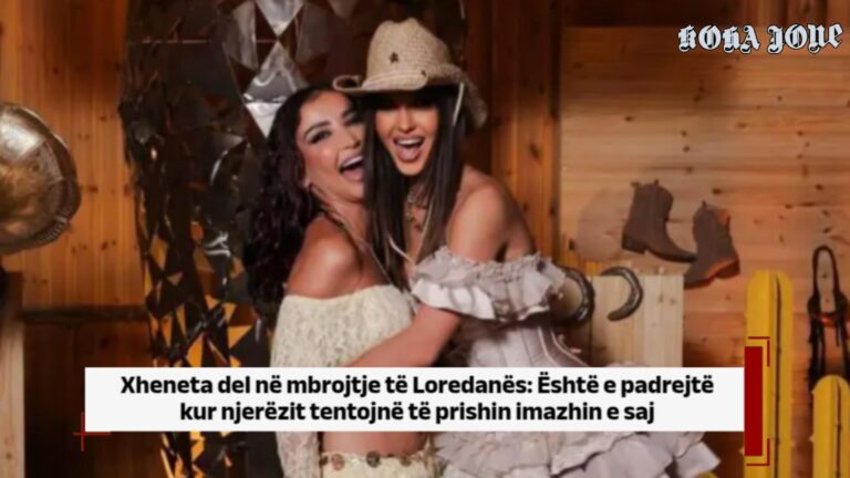 Xheneta del në mbrojtje të Loredanës: Është e padrejtë kur njerëzit…
