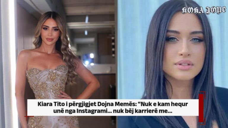 Kiara Tito i përgjigjet Dojna Memës: Nuk e kam hequr unë nga Instagrami… nuk bëj karrierë me…