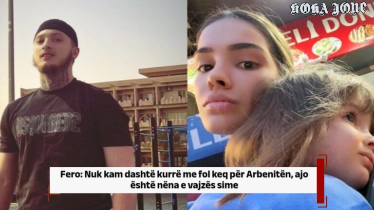 Fero: Nuk kam dashtë kurrë me fol keq për Arbenitën, ajo është nëna e vajzës sime