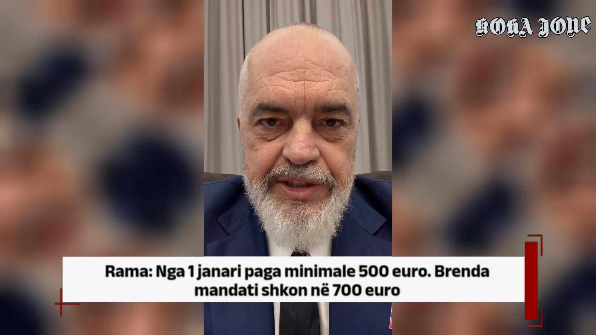 Rama  Nga 1 janari paga minimale 500 euro  Brenda mandati shkon në 700 euro