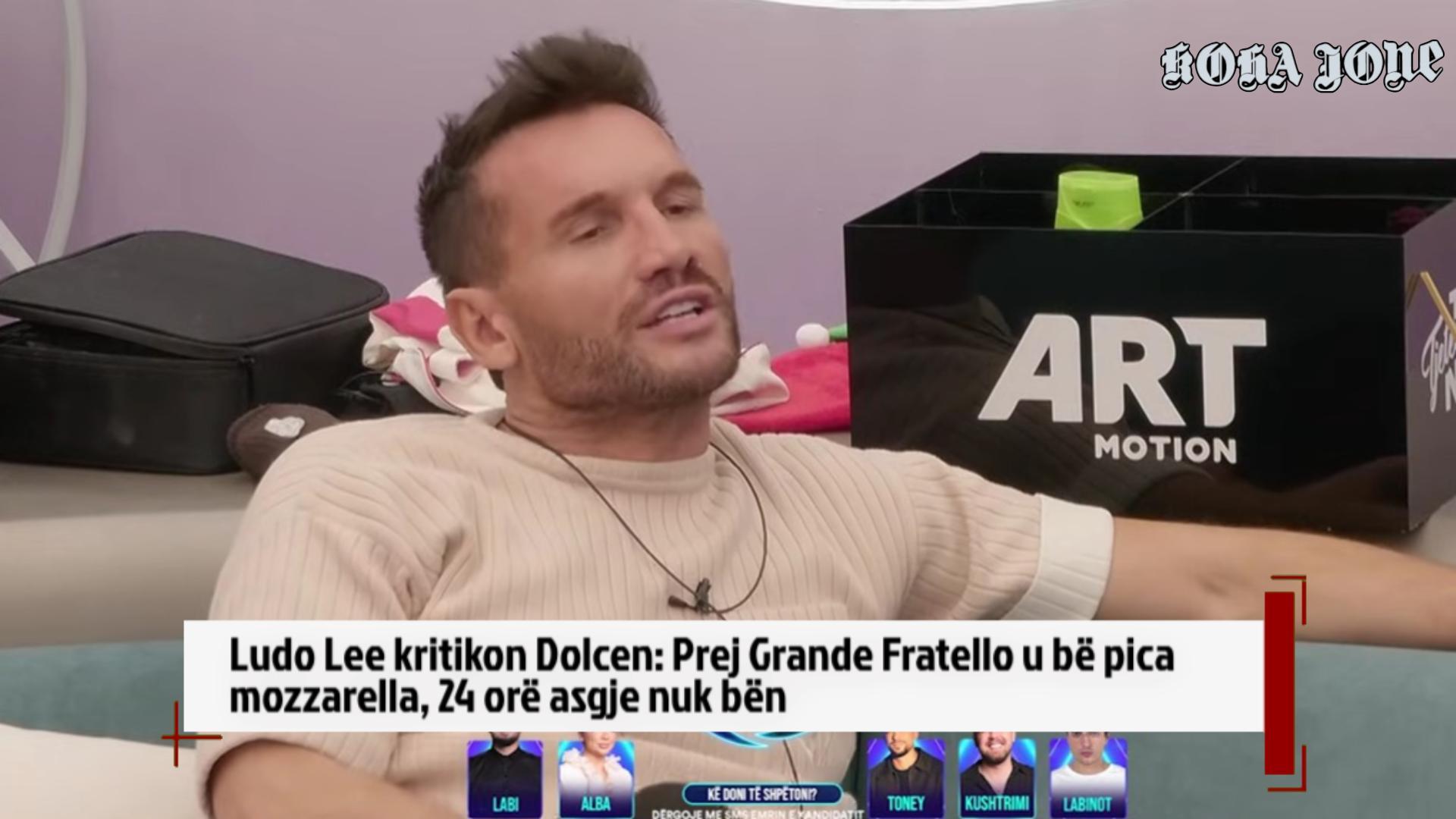 Ludo Lee kritikon Dolcen  Prej Grande Fratello u bë pica mozzarella  24 orë asgje nuk bën