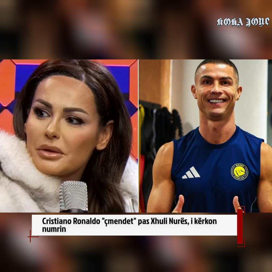 Cristiano Ronaldo  çmendet  pas Xhuli Nurës  i kërkon numrin