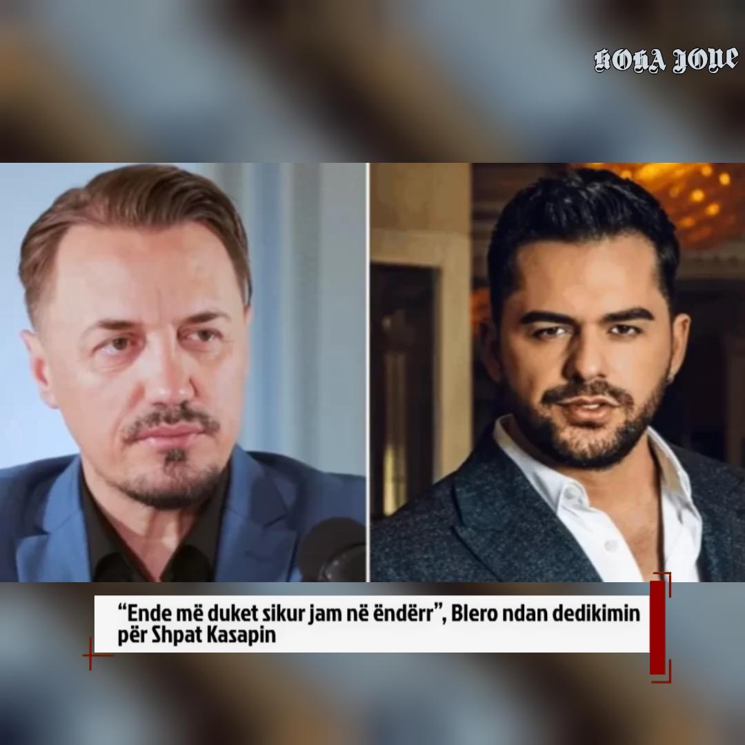  Ende më duket sikur jam në ëndërr   Blero ndan dedikimin për Shpat Kasapin