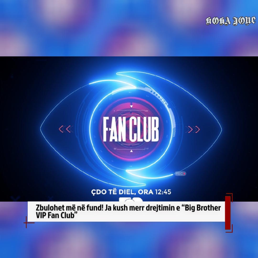 Zbulohet më në fund  Ja kush merr drejtimin e  Big Brother VIP Fan Club 