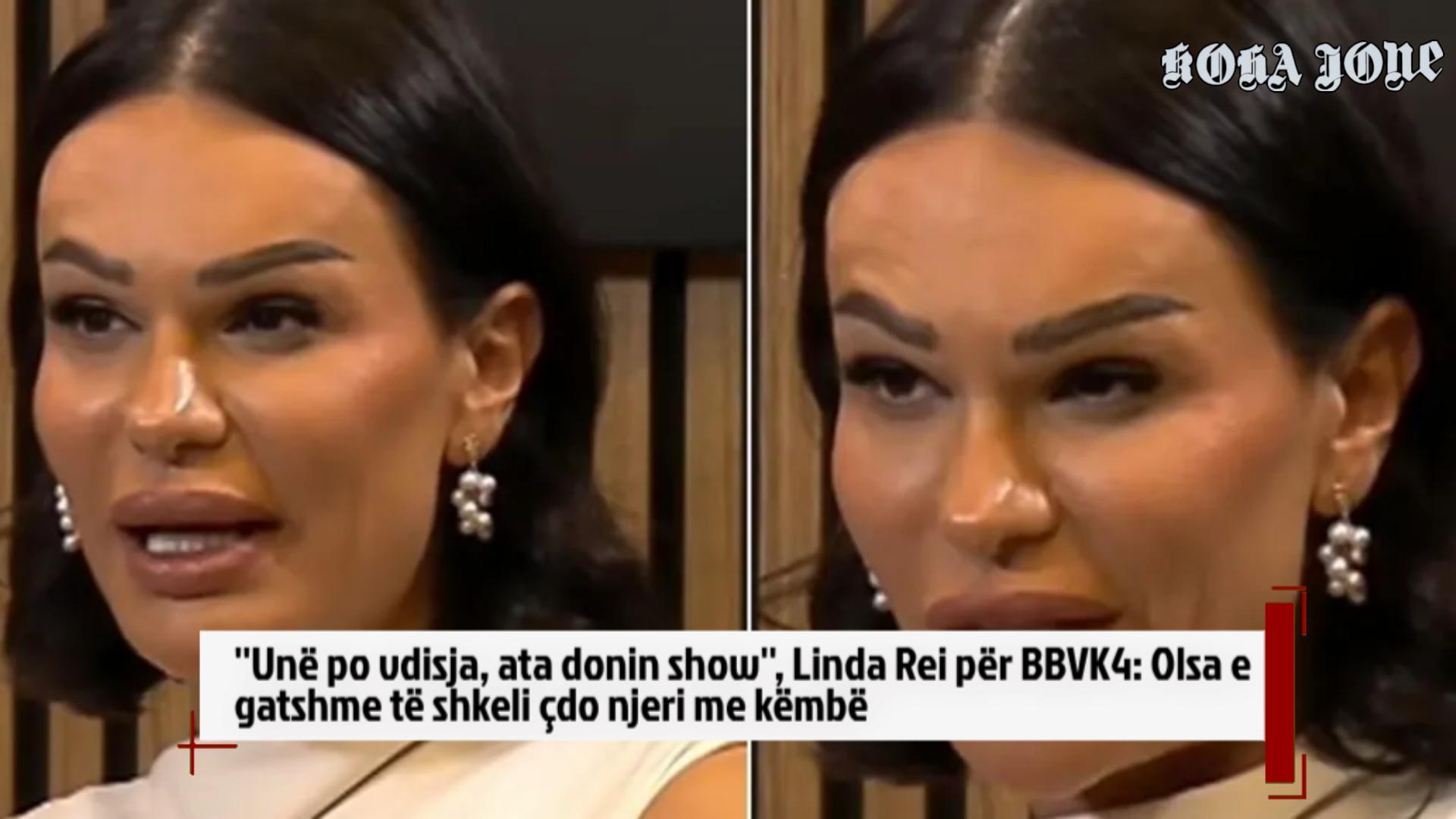  Unë po vdisja  ata donin show   Linda Rei për BBVK4  Olsa e gatshme të shkeli çdo njeri me këmbë