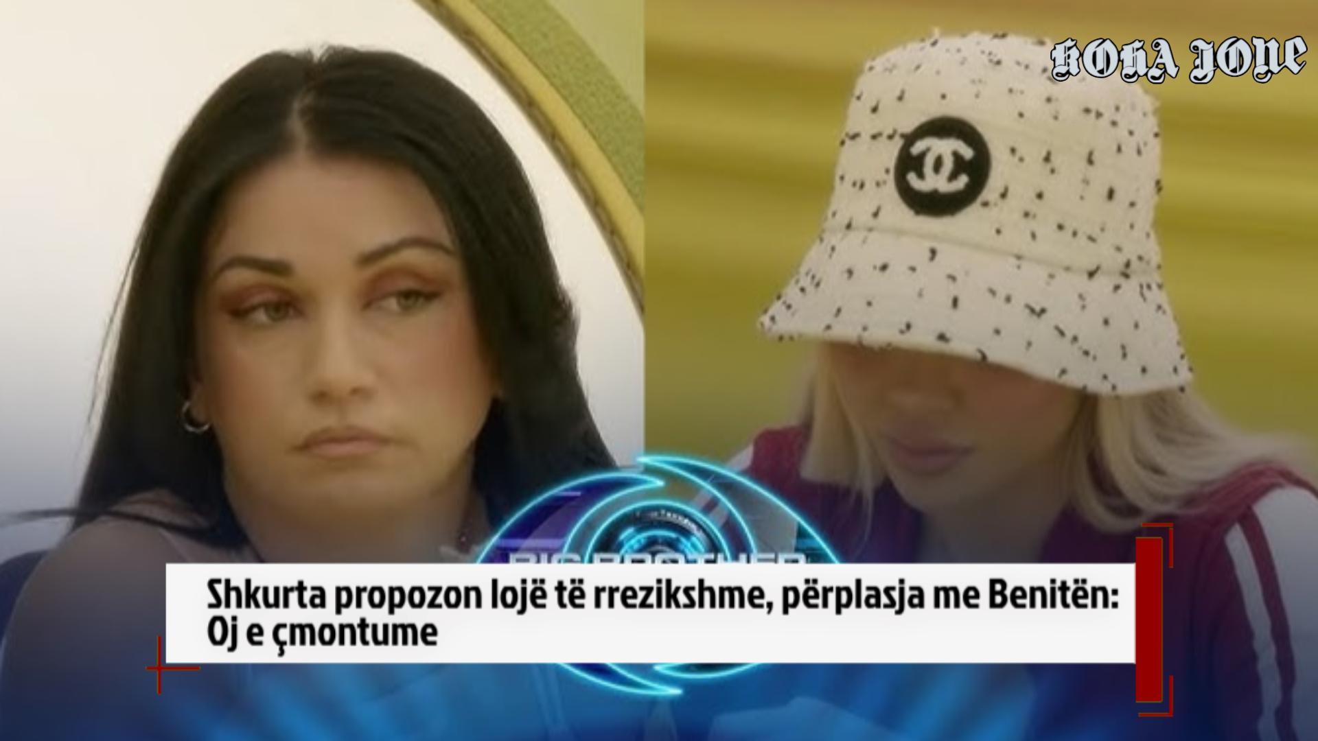 Shkurta propozon lojë të rrezikshme  përplasja me Benitën  Oj e çmontume