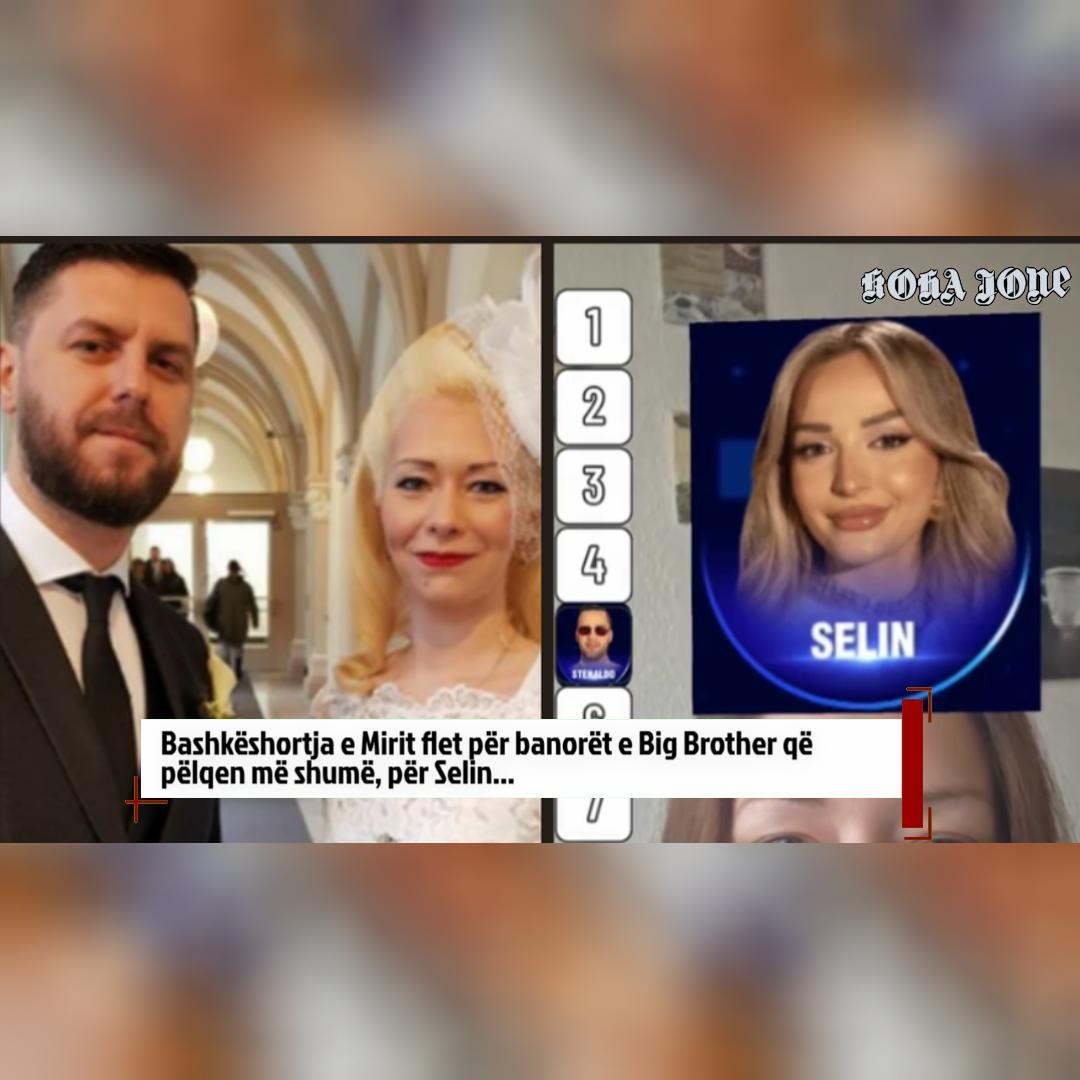 Bashkëshortja e Mirit flet për banorët e Big Brother që pëlqen më shumë  për Selin 