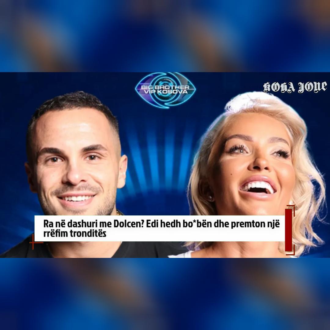 Ra në dashuri me Dolcen  Edi hedh bo bën dhe premton një rrëfim tronditës