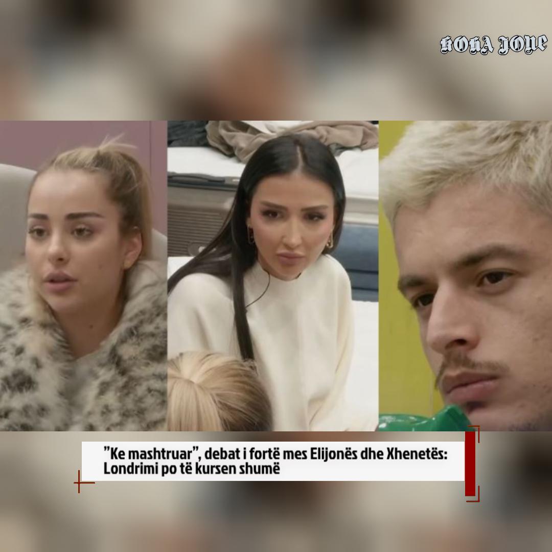  Ke mashtruar   debat i fortë mes Elijonës dhe Xhenetës  Londrimi po të kursen shumë