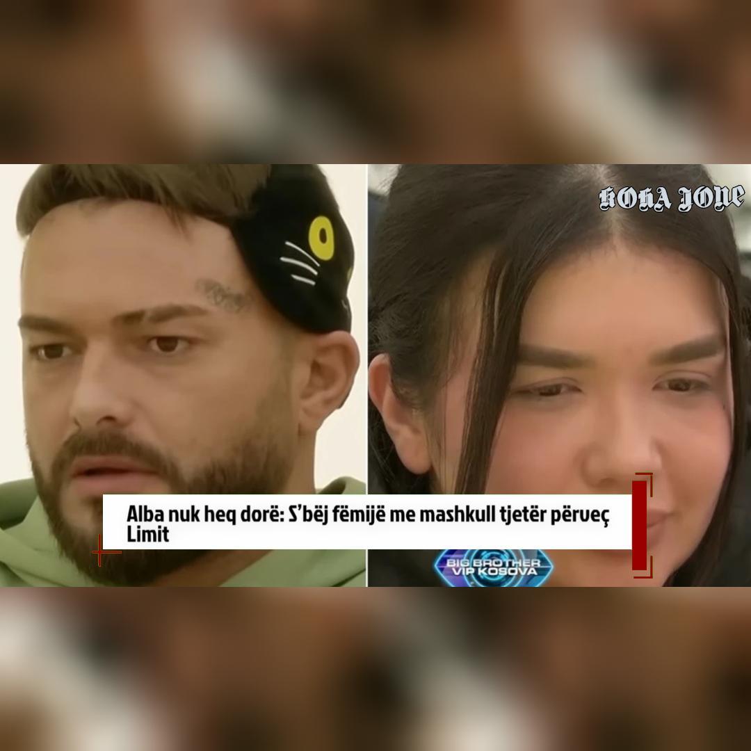 Alba nuk heq dorë  S bëj fëmijë me mashkull tjetër përveç Limit