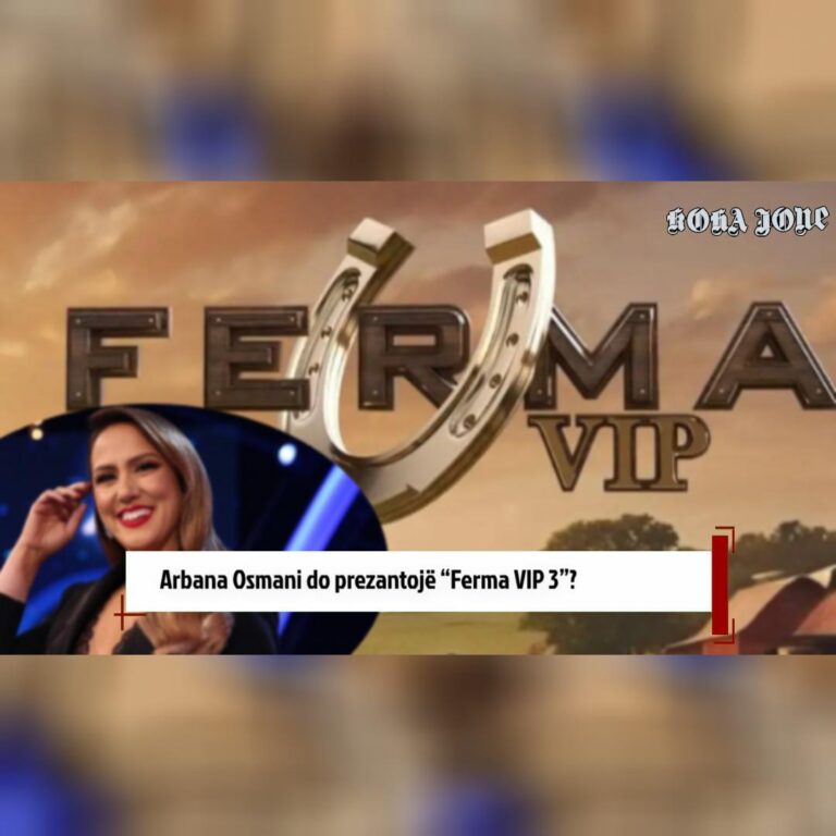 Arbana Osmani do prezantojë “Ferma VIP 3”?