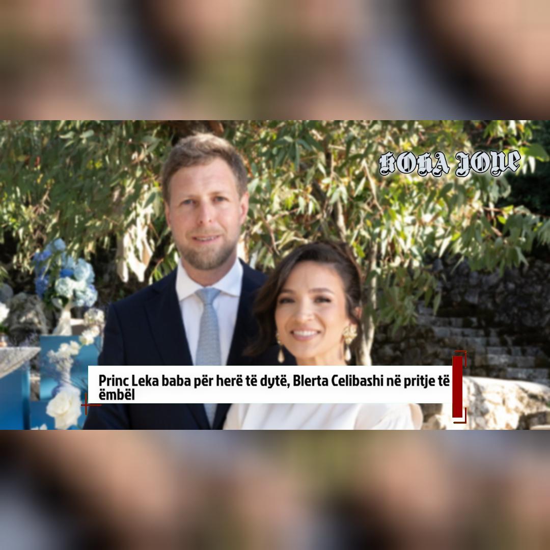 princ-leka-baba-per-here-te-dyte-blerta-celibashi-ne-pritje-te-embel