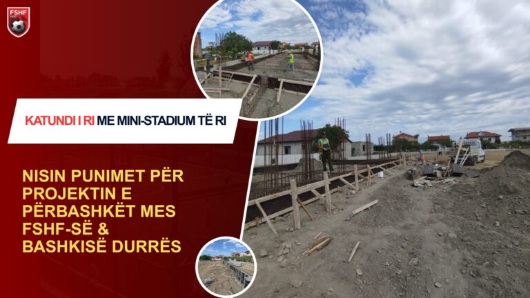 Katundi i Ri me mini-stadium të ri/ Nisin punimet për projektin e përbashkët mes FSHF-së dhe Bashkisë Durrës