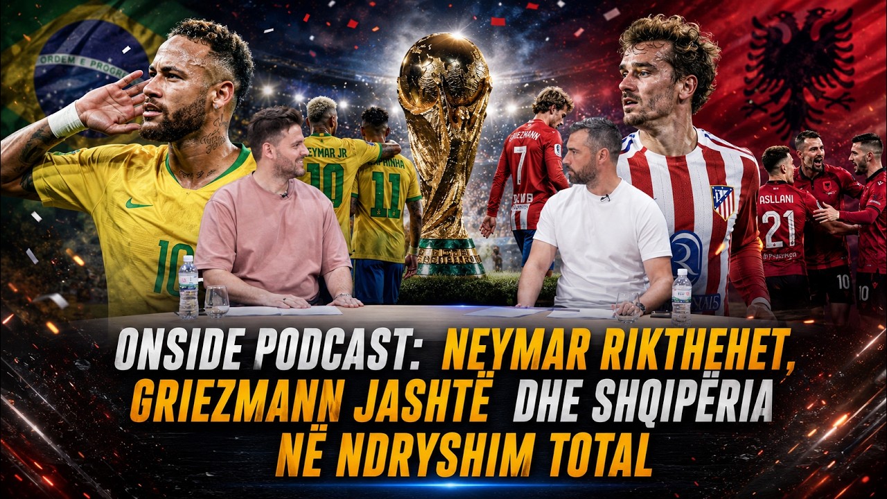 ONSIDE PODCAST  Neymar rikthehet  Griezmann jashtë dhe Shqipëria në ndryshim total