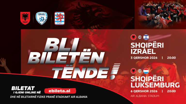 Miqësoret e qershorit / Dalin në shitje biletat për Shqipëri-Izrael dhe Shqipëri- Luksemburg