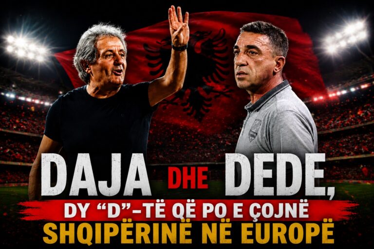 Daja dhe Dede, dy “D”-të që po e çojnë Shqipërinë në Europë